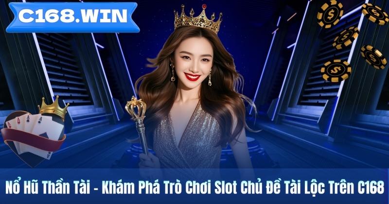 Nổ Hũ Thần Tài – Khám Phá Trò Chơi Slot Chủ Đề Tài Lộc Trên C168