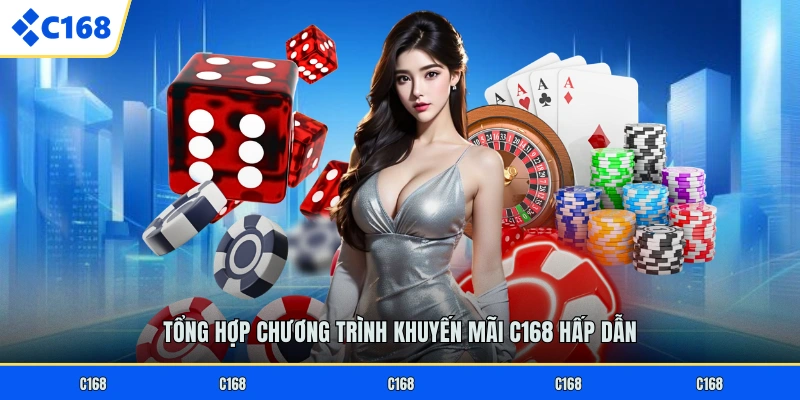 Tổng hợp chương trình khuyến mãi C168 hấp dẫn