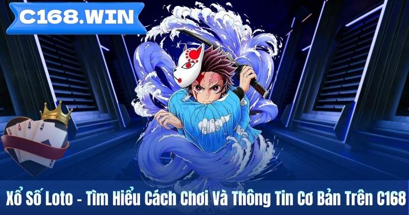 Xổ Số Loto – Tìm Hiểu Cách Chơi Và Thông Tin Cơ Bản Trên C168